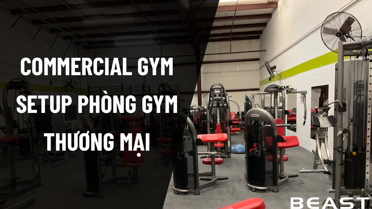Setup phòng Gym thương mại - Commercial Gym